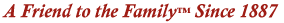 A Friend to the Family™ Since 1887